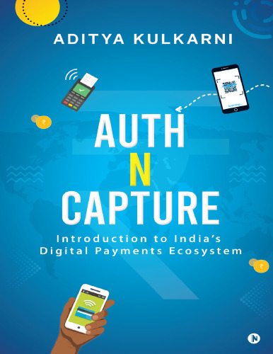 Auth n Capture : Introduction to India’s Digital Payments Ecosystem