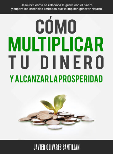Cómo multiplicar tu dinero y alcanzar la prosperidad