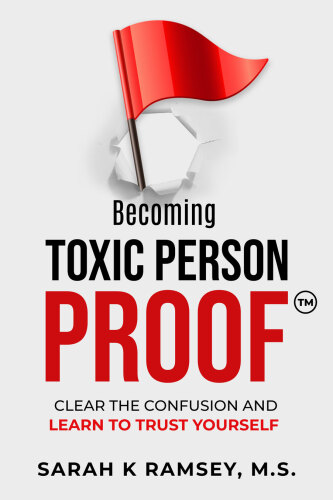 Becoming Toxic Person Proof: Clear The Confusion And Learn To Trust Yourself