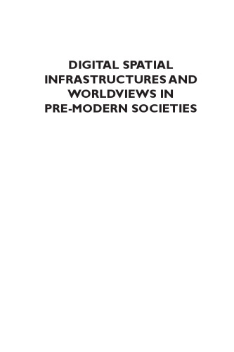 Digital Spatial Infrastructures and Worldviews in Pre-Modern Societies