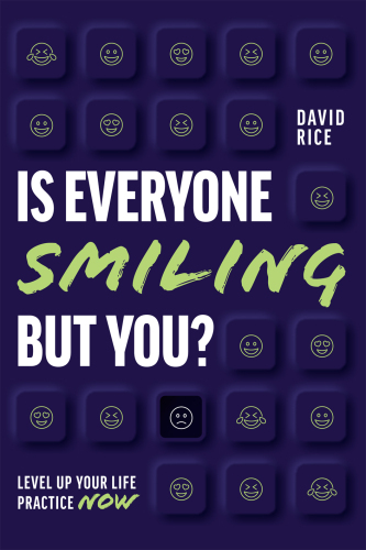 Is Everyone Smiling but You? Level Up Your Life Practice Now