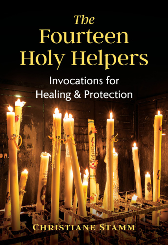 The Fourteen Holy Helpers: Invocations for Healing and Protection
