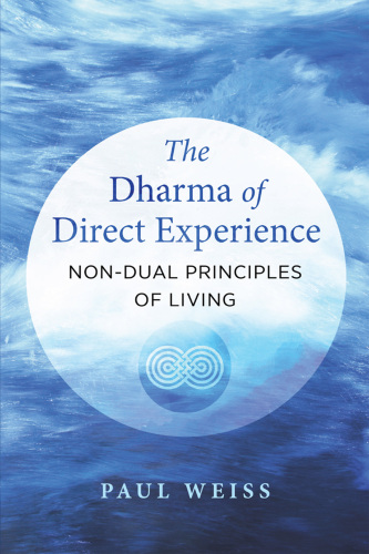 The Dharma of Direct Experience: Non-Dual Principles of Living