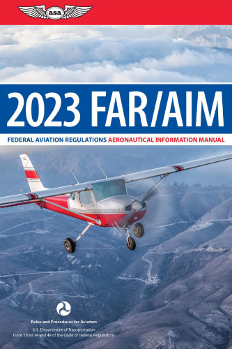 FAR/AIM 2023: Up-To-Date FAA Regulations / Aeronautical Information Manual