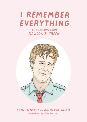 I Remember Everything: Life Lessons from Dawson's Creek