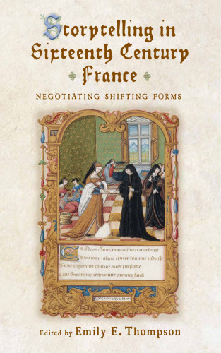 Storytelling in Sixteenth-Century France: Negotiating Shifting Forms