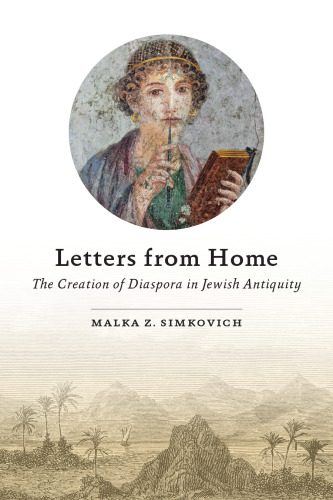 Letters From Home The Creation of Diaspora in Jewish Antiquity