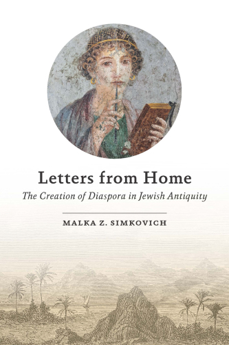Letters From Home The Creation of Diaspora in Jewish Antiquity