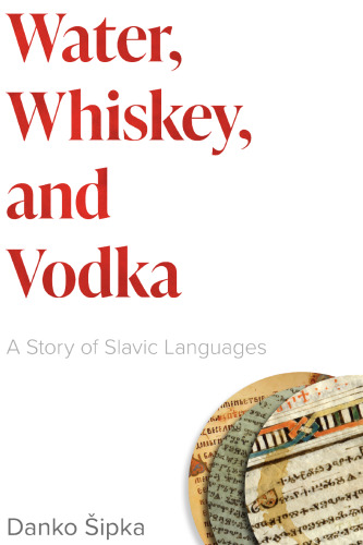 Water, Whiskey, and Vodka : A Story of Slavic Languages