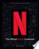 The Official Netflix Cookbook : 70 Recipes from Your TV to Your Table