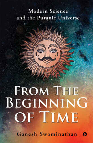 From the Beginning of Time : Modern Science and the Puranic Universe
