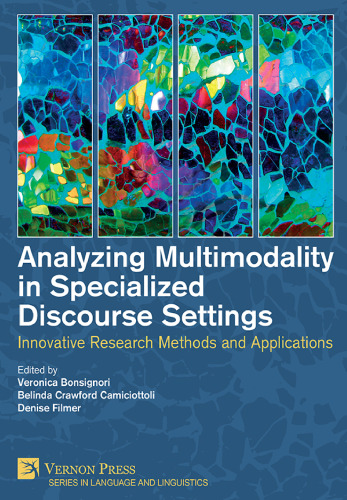 Analyzing Multimodality in Specialized Discourse Settings: Innovative Research Methods and Applications