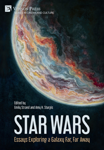 Star Wars: Essays Exploring a Galaxy Far, Far Away