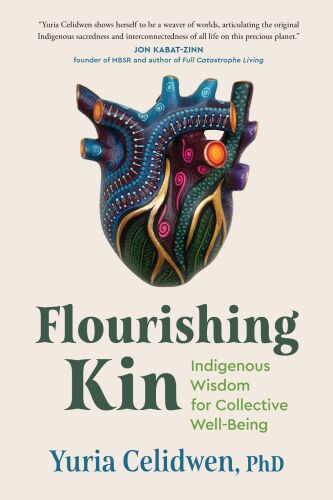 Flourishing Kin : Indigenous Wisdom for Collective Well-Being