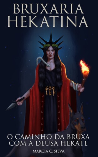 Bruxaria Hekatina: O Caminho da Bruxa com a Deusa Hekate