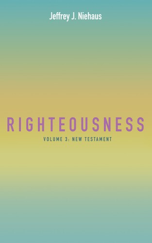 Righteousness: Volume 3: New Testament