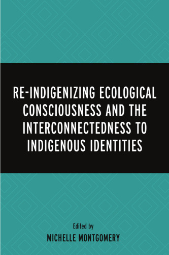 Re-Indigenizing Ecological Consciousness and the Interconnectedness to Indigenous Identities