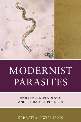 Modernist Parasites: Bioethics, Dependency, and Literature, Post-1900 (Posthumanities and Citizenship Futures)