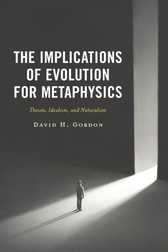 The Implications of Evolution for Metaphysics: Theism, Idealism, and Naturalism