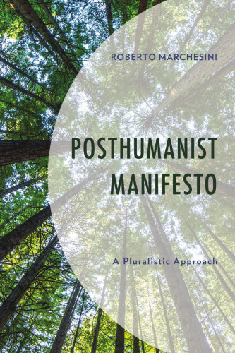 Posthumanist Manifesto: A Pluralistic Approach (Posthumanities and Citizenship Futures)