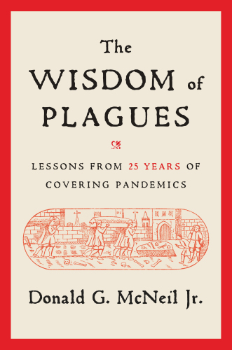 The Wisdom of Plagues -  Lessons from 25 Years of Covering Pandemics