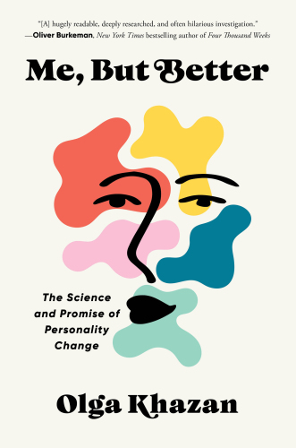 Me, But Better : The Science and Promise of Personality Change