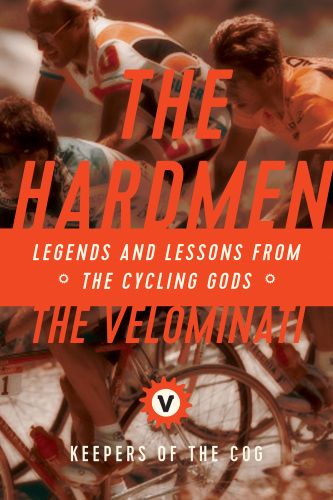 The Hardmen: Legends and Lessons from the Cycling Gods