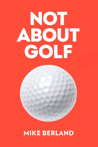 Not About Golf : The Life Changing Joy of Playing The Game