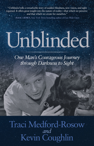 Unblinded: One Man's Courageous Journey Through Darkness to Sight
