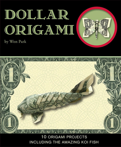 Dollar Origami: 10 Origami Projects Including the Amazing Koi Fish