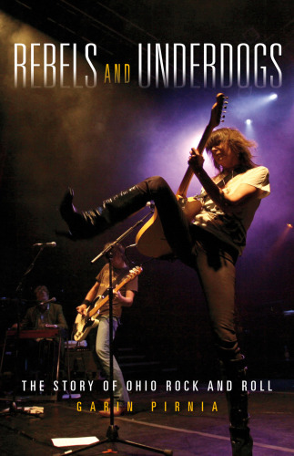 Rebels And Underdogs The Story Of Ohio Rock And Roll