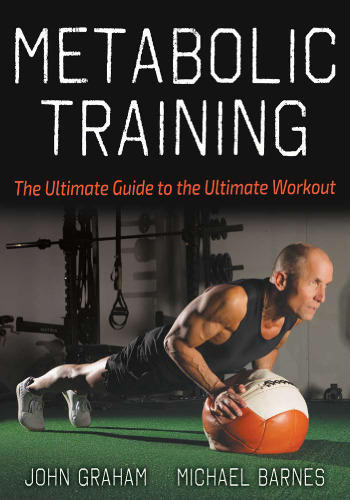 Metabolic Training : The Ultimate Guide to the Ultimate Workout