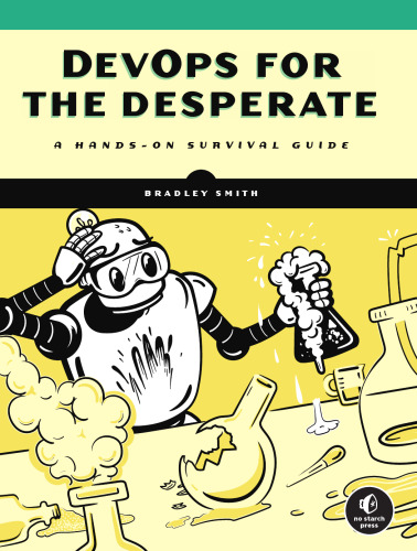 Devops For The Desperate: A Hands-On Survival Guide