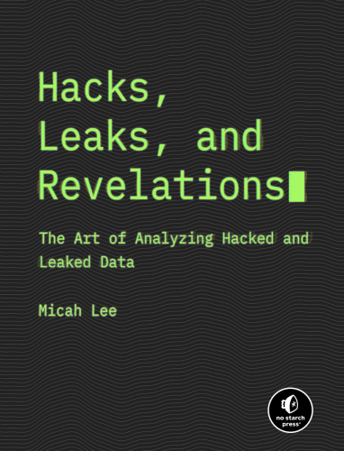 Hacks, Leaks, and Revelations : The Art of Analyzing Hacked and Leaked Data