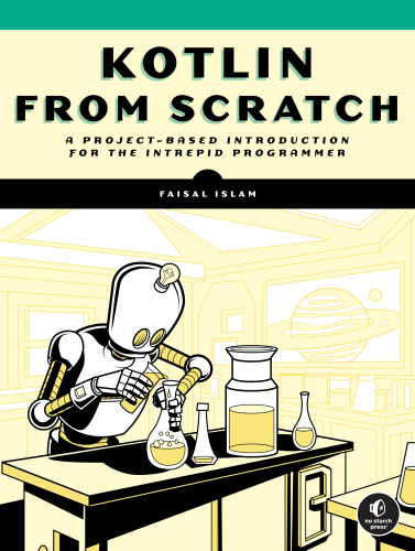 Kotlin from Scratch : A Project-Based Introduction for the Intrepid Programmer