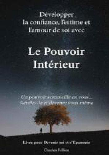 Le pouvoir intérieur. Développer la confiance, le'stime et l'amour de soi