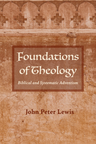Foundations of Theology: Biblical and Systematic Adventism
