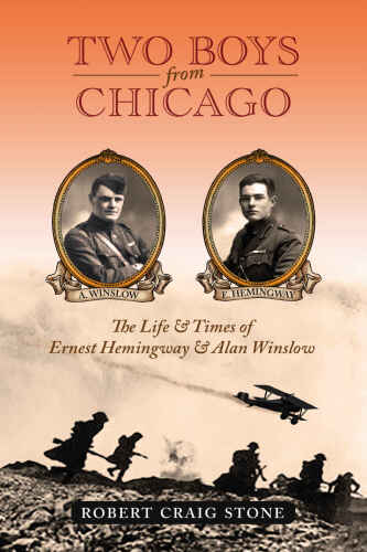 Two Boys from Chicago: The Life & Times of Ernest Hemingway & Alan Winslow
