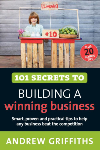 101 Secrets to Building a Winning Business (101 . . . Series)