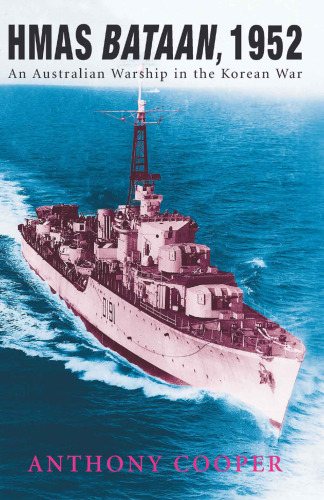 HMAS Bataan, 1952 : An Australian Warship in the Korean War