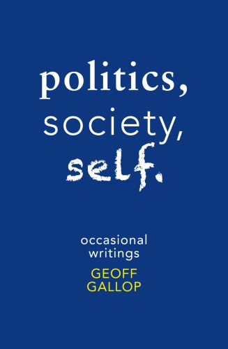 Politics, society, self : occasional writings
