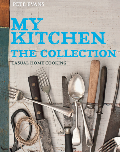 My kitchen: complete collection: casual cooking at home