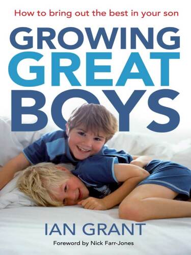 Growing Great Boys: How To Bring Out The Best In Your Son