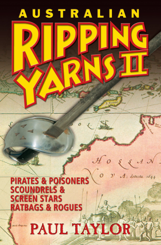 Australian Ripping Yarns 2. Pirates and Poisoners, Scoundrels and Screen Stars, Ratbags and Rogues