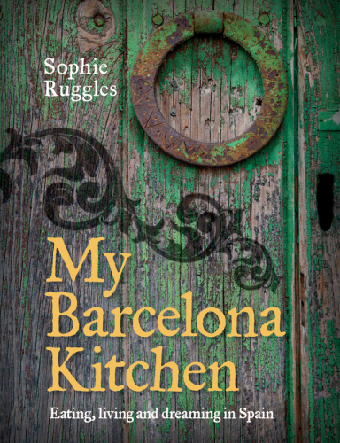 My Barcelona kitchen: eating, living and dreaming in Spain