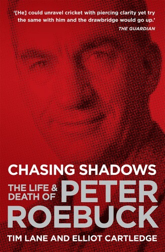 Chasing Shadows: The Life & Death of Peter Roebuck
