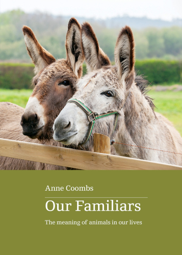 Our Familiars: The Meaning of Animals in Our Lives