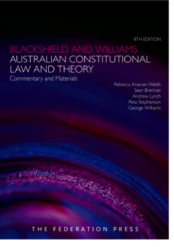 Blackshield & Williams Australian Constitutional Law and Theory: Commentary and Materials
