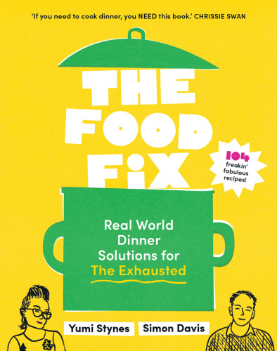 The Food Fix: Real World Dinner Solutions for The Exhausted