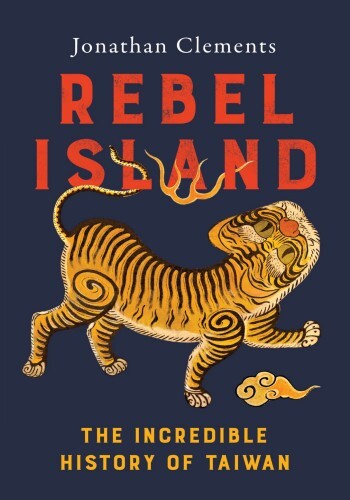Rebel Island: The incredible history of Taiwan